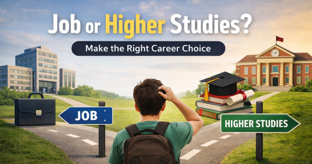 How to Choose Between Job and Higher Studies: A Complete Decision Guide for Students