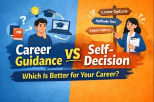 Career Guidance vs Self-Decision: Which Is Better for Your Career?