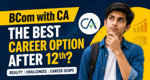 BCom with CA After 12th: Is It the Best Career Option?