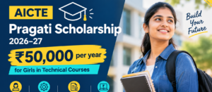 AICTE Pragati Scholarship 2026–27 | ₹50,000 Per Year for Girls